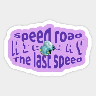 Very fast and safe road the last speed Sticker